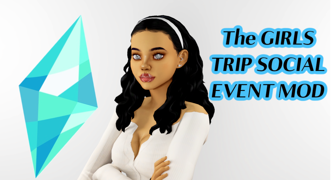 The GIRLS TRIP SOCIAL EVENT MOD