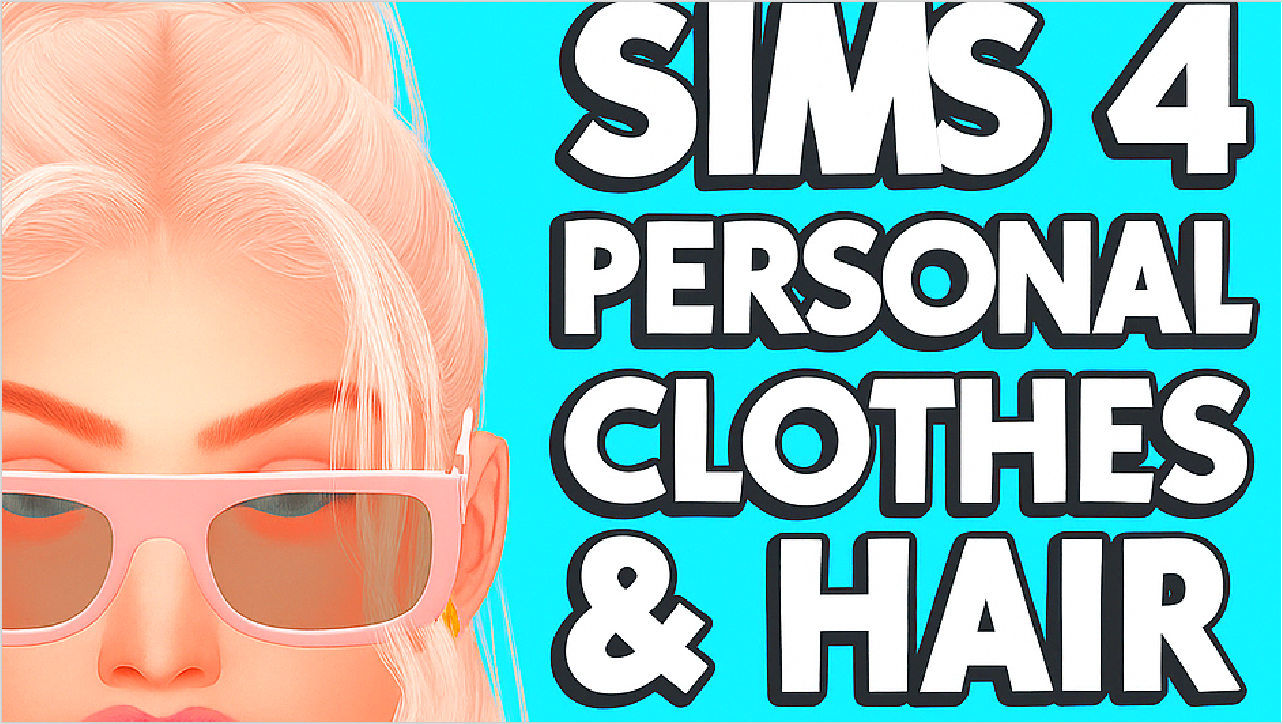 SIMS 4 PERSONAL CLOTHES (HAIR FOLDER)