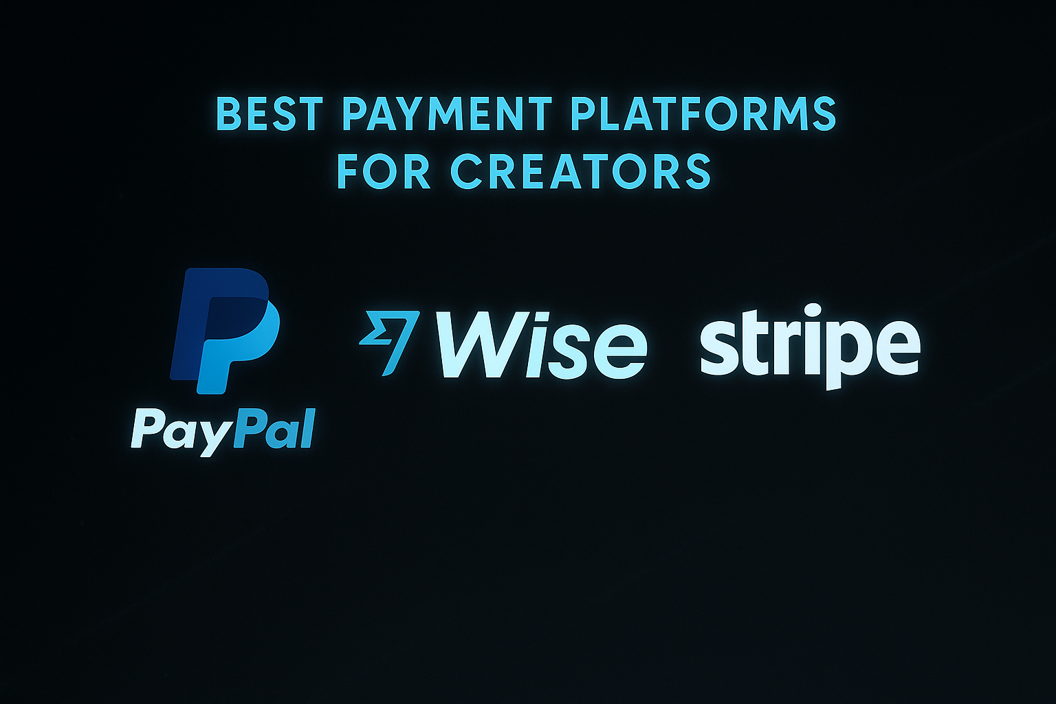 Best Payment Platforms for Creators (PayPal vs Wise vs Stripe)